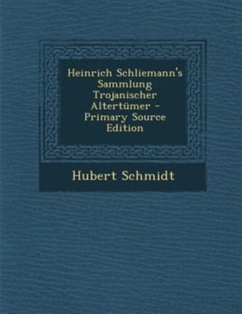 Heinrich Schliemann's Sammlung Trojanischer Altertümer (Classic Reprint)