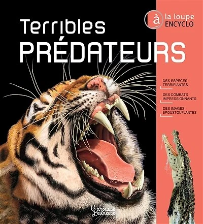Terribles prédateurs : des espèces terrifiantes, des combats impressionnants, des images époustouflantes: des espèces terrifiantes, des combats impressionnants, des images époustouflantes