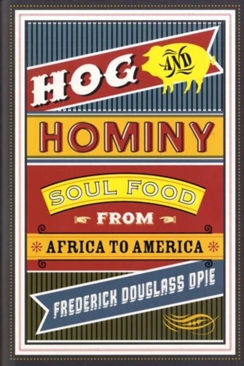 Hog and Hominy: Soul Food from Africa to America