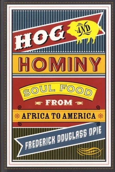 Hog and Hominy: Soul Food from Africa to America