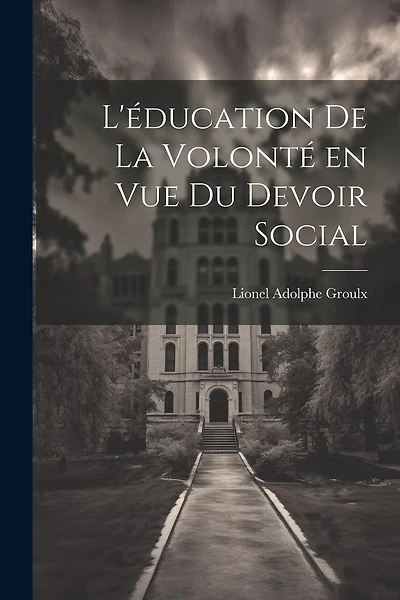 L'éducation de la volonté en vue du devoir social