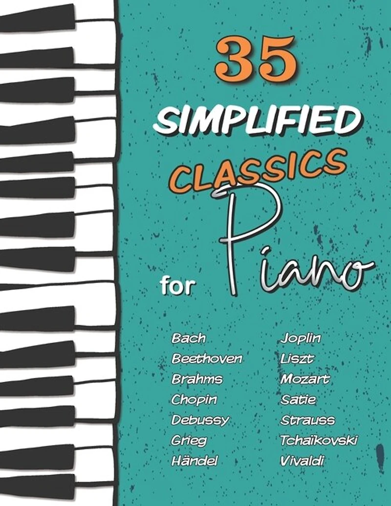 35 Simplified Classics For Piano: Chopin, Bach, Beethoven, Tchaïkovski, Mozart, Liszt, Debussy, Grieg, Satie, Joplin, Händel, Strauss