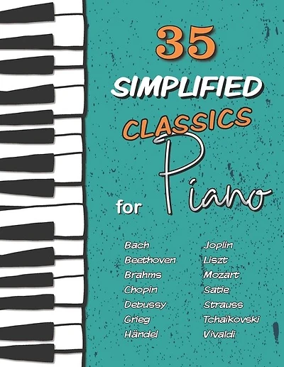 35 Simplified Classics For Piano: Chopin, Bach, Beethoven, Tchaïkovski, Mozart, Liszt, Debussy, Grieg, Satie, Joplin, Händel, Strauss