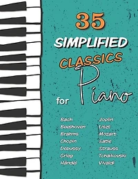 35 Simplified Classics For Piano: Chopin, Bach, Beethoven, Tchaïkovski, Mozart, Liszt, Debussy, Grieg, Satie, Joplin, Händel, Strauss