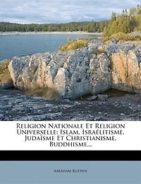 Religion Nationale Et Universelle: Islam, Israélitisme, Judaïsme Christianisme, Buddhisme...