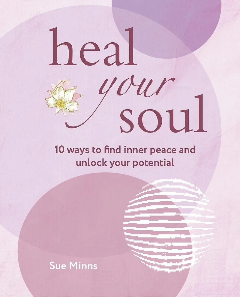 Heal your Soul: 10 ways to find inner peace and unlock potential