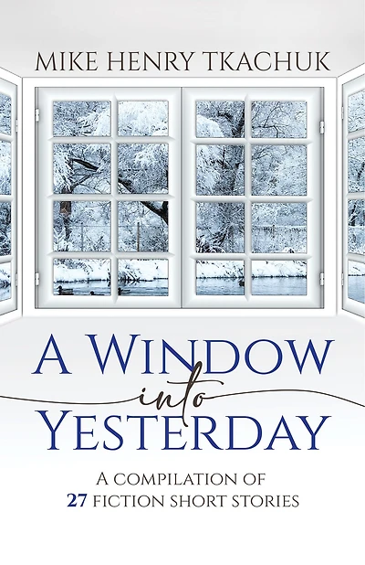 A Window Into Yesterday: A compilation of 27 fiction short stories