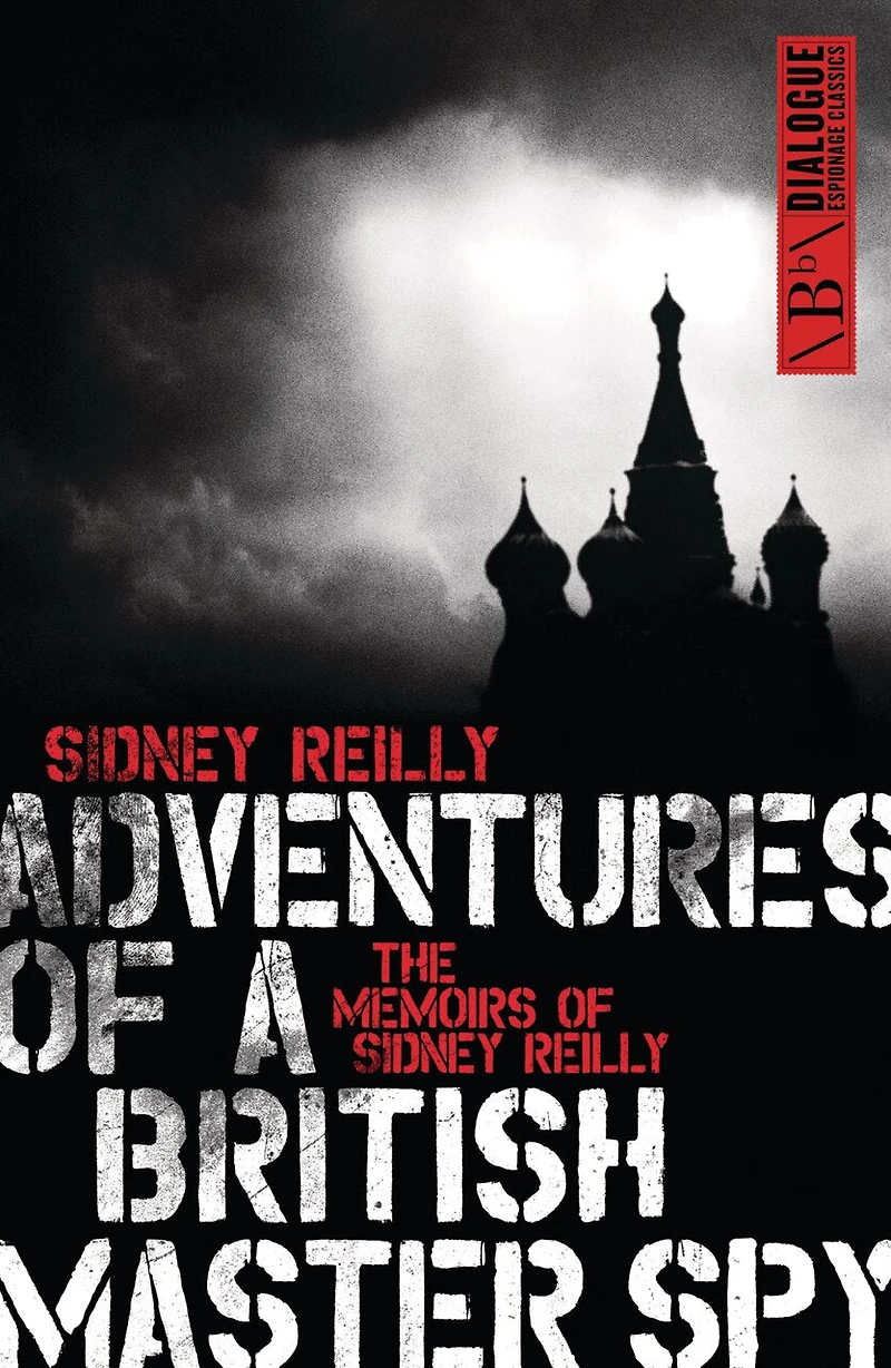 Adventures Of A British Master Spy: The Memoirs Sydney Reilly