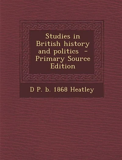 Studies in British history and politics  - Primary Source Edition