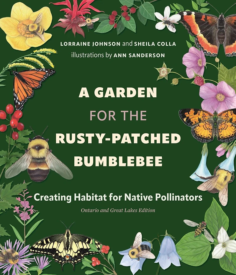 A Garden for the Rusty-Patched Bumblebee: Creating Habitat Native Pollinators: Ontario and Great Lakes Edition