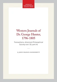 Western Journals of Dr. George Hunter, 1796-1805: Transactions, American Philosophical Society (vol. 53, part 4)
