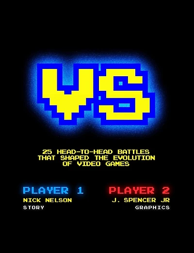 Versus: 25 Head-to-head Battles That Shaped The Evolution Of Video Games
