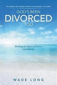 God's Been Divorced Too: Breaking the Stigma of Divorce and Infidelity