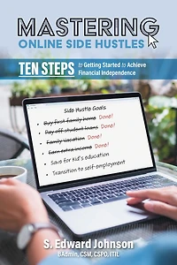 Mastering Online Side Hustles: Ten Steps to Getting Started Achieve Financial Independence