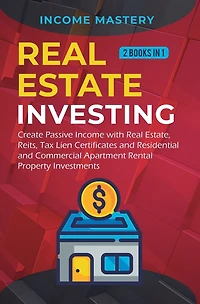 Real Estate investing: 2 books in 1: Create Passive Income with Real Estate, Reits