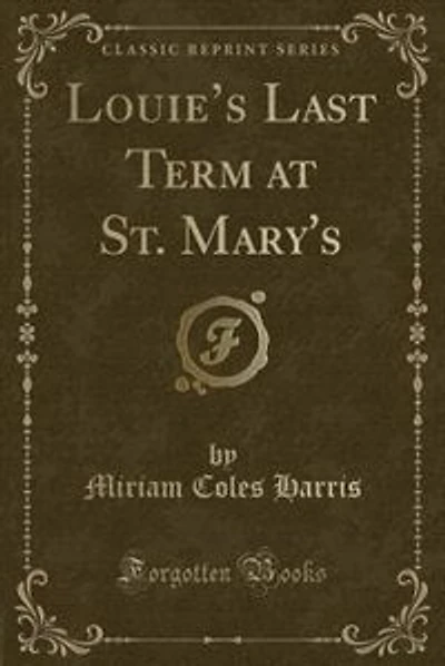 Louie's Last Term at St. Mary's (Classic Reprint)