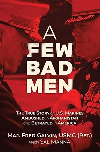 A Few Bad Men: The True Story of U.S. Marines Ambushed Afghanistan and Betrayed America
