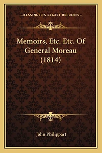 Memoirs, Etc. Etc. Of General Moreau (1814)