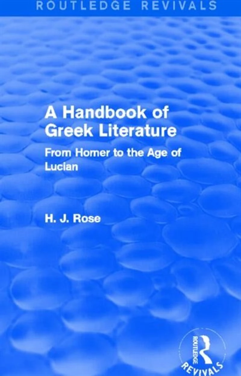 A Handbook Of Greek Literature (routledge Revivals): From Homer To The Age Lucian
