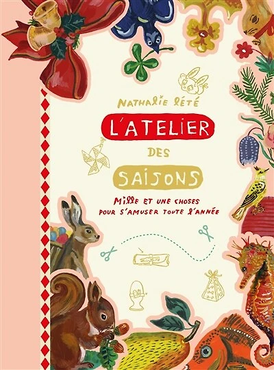 L' atelier des saisons: mille et une choses pour s'amuser toute l'année