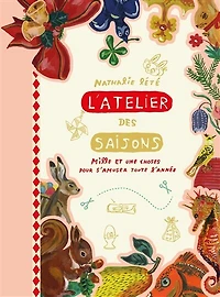 L' atelier des saisons: mille et une choses pour s'amuser toute l'année