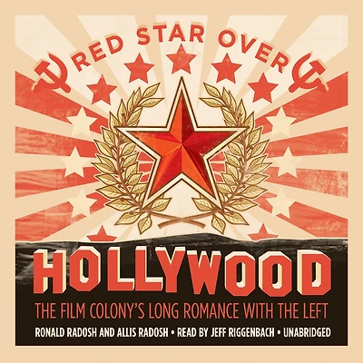 Red Star over Hollywood: the Film Colony’s Long Romance with Left