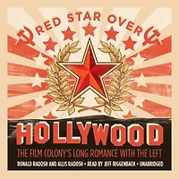 Red Star over Hollywood: the Film Colony’s Long Romance with Left