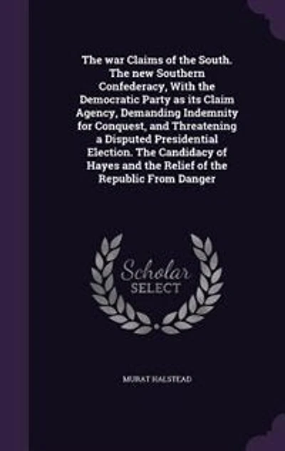 the War Claims of South: New Southern Confederacy, With Democratic Party as Its Claim Agency, Demanding Indemnity fo