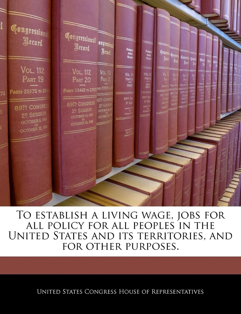 To Establish A Living Wage, Jobs For All Policy For All Peoples In The United States And Its Territories, And For Other Purposes.