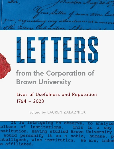 Letters from the Corporation of Brown University: Lives Usefulness and Reputation, 1764 - 2023