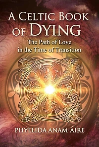 A Celtic Book of Dying: the Path Love Time Transition
