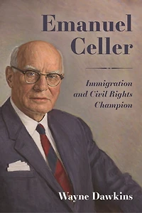Emanuel Celler: Immigration And Civil Rights Champion