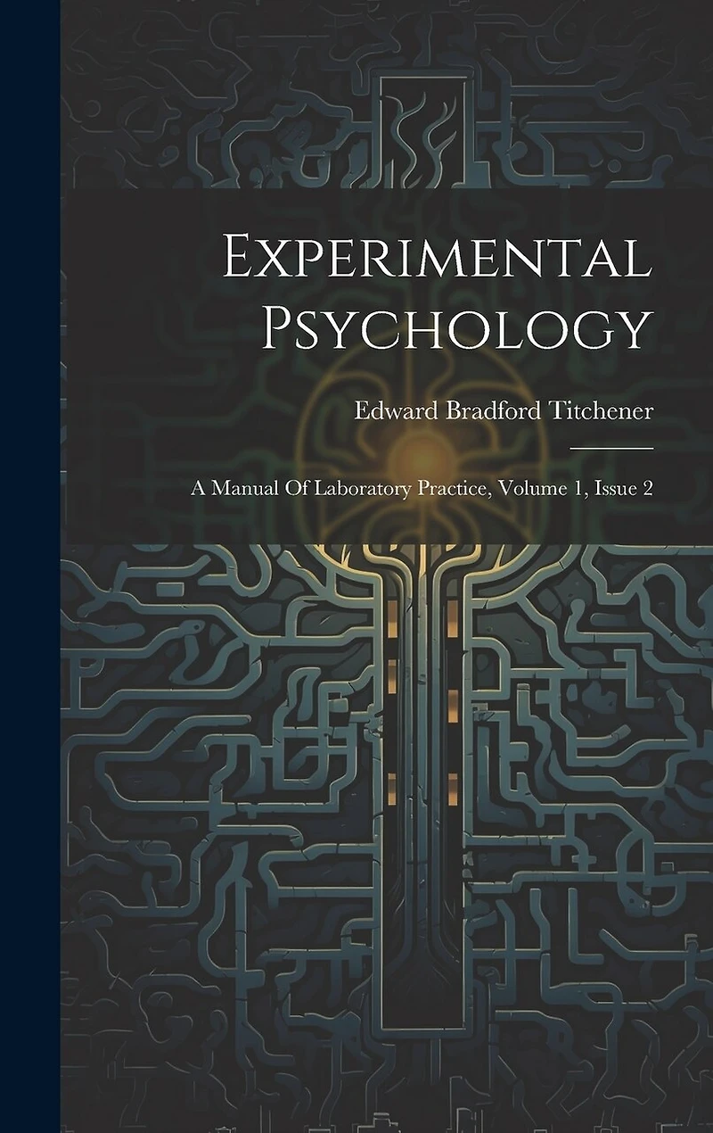 Experimental Psychology: A Manual Of Laboratory Practice, Volume 1, Issue 2
