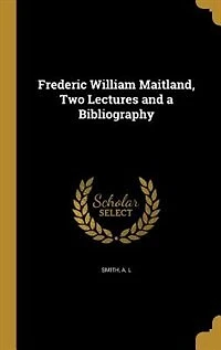 Frederic William Maitland, Two Lectures and a Bibliography