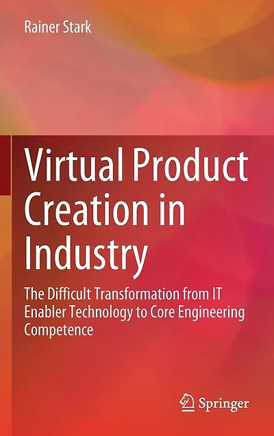 Virtual Product Creation Industry: The Difficult Transformation from IT Enabler Technology to Core Engineering Competence