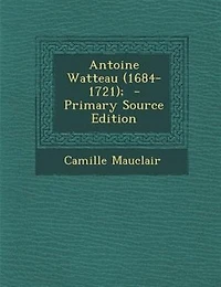 Antoine Watteau (1684-1721) (Classic Reprint)