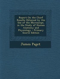 Report On the Chief Results Obtained by Use of Microscope, Study Human Anatomy and Physiology