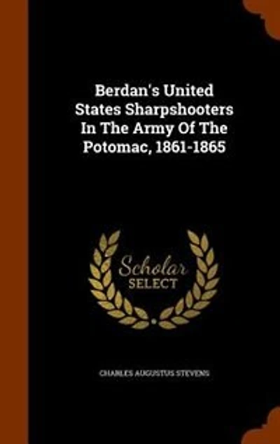 Berdan's United States Sharpshooters In The Army Of The Potomac, 1861-1865