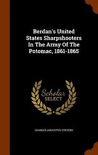Berdan's United States Sharpshooters In The Army Of The Potomac, 1861-1865