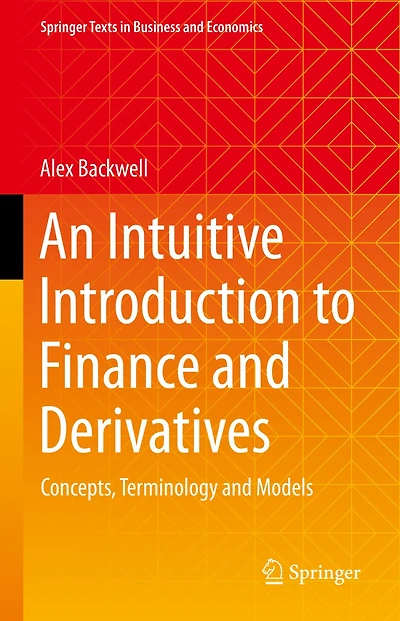 An Intuitive Introduction to Finance and Derivatives: Concepts, Terminology Models