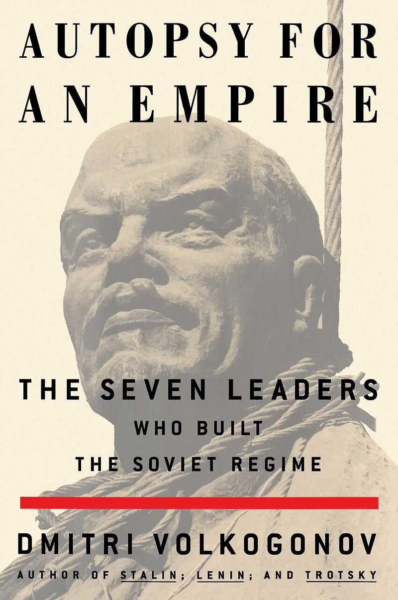 Autopsy For An Empire: the Seven Leaders Who Built Soviet Regime