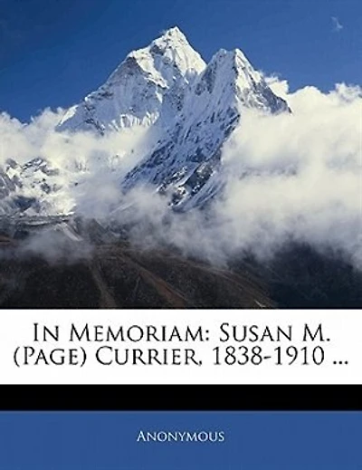 In Memoriam: Susan M. (Page) Currier, 1838-1910