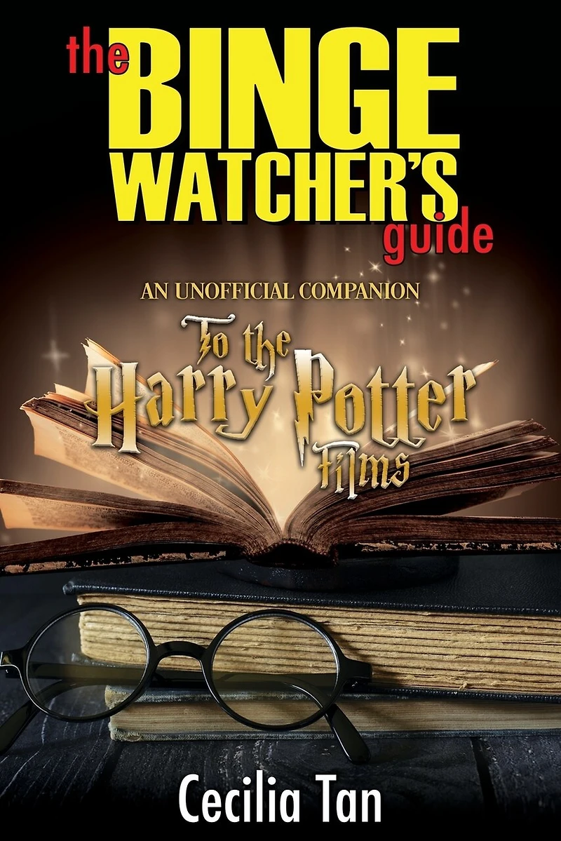 the Binge Watcher's Guide to Harry Potter Films: An Unofficial Companion
