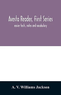 Avesta reader, first series: easier texts, notes and vocabulary