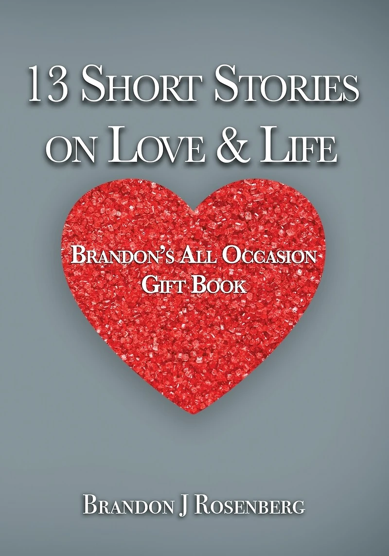 13 Short Stories On Love & Life: Brandon's All Occasion Gift Book
