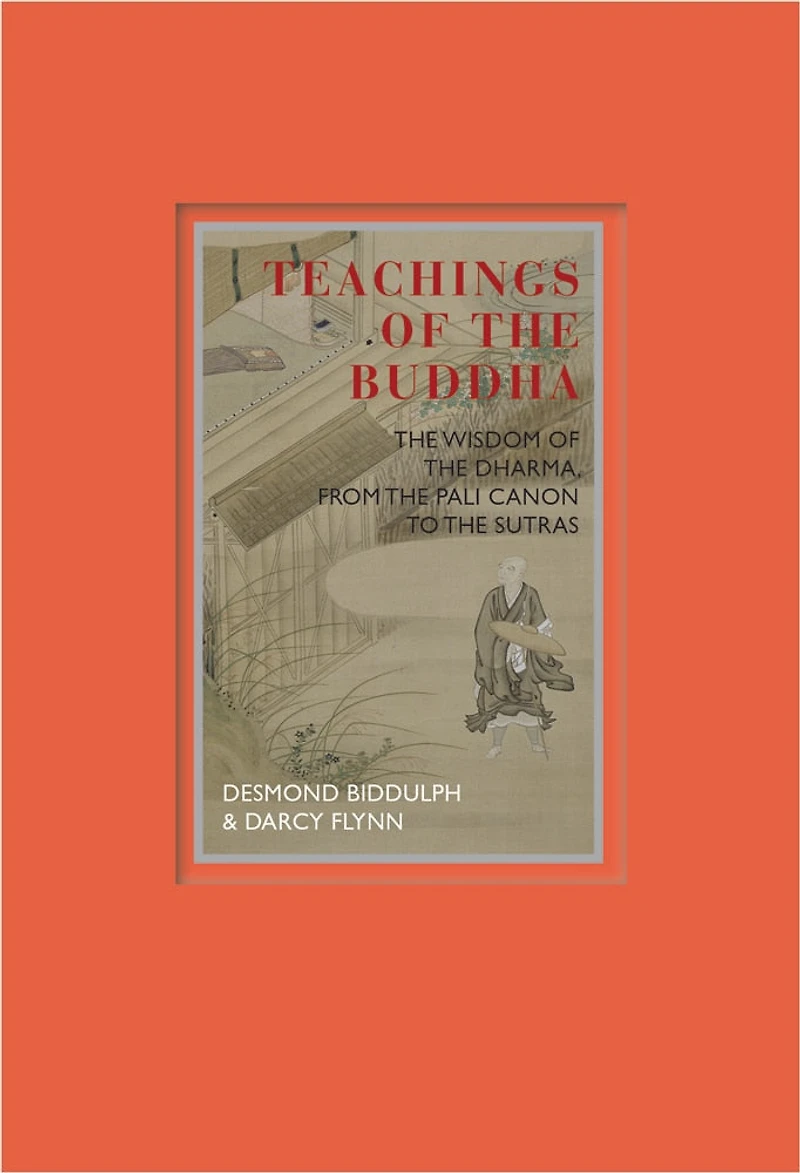 Teachings of the Buddha: The Wisdom Of The Dharma, From The Pali Canon To The Sutras
