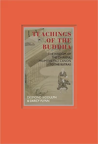 Teachings of the Buddha: The Wisdom Of The Dharma, From The Pali Canon To The Sutras