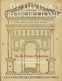 De Divina Proportione (on The Divine Proportion): Facsimile (in Black And White) Of The Original Version Of 1509