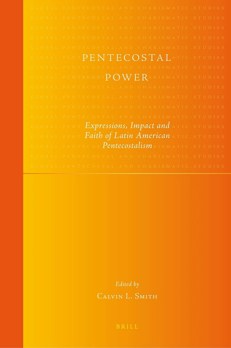 Pentecostal Power: Expressions, Impact and Faith of Latin American Pentecostalism