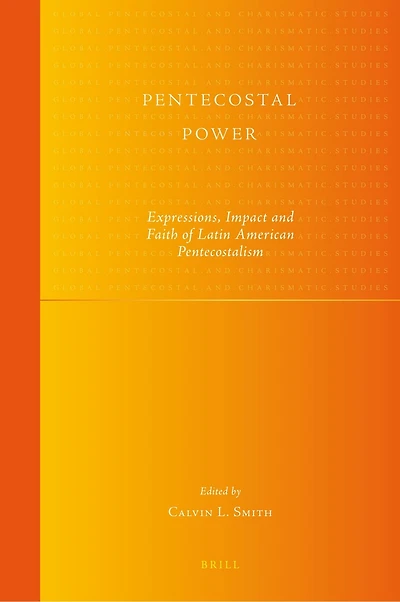 Pentecostal Power: Expressions, Impact and Faith of Latin American Pentecostalism